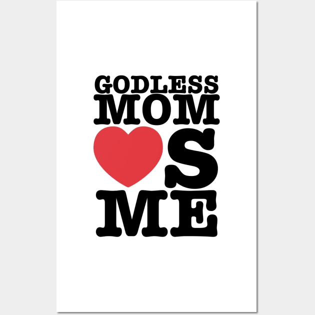 Godless Mom Loves You Wall Art by godlessmom